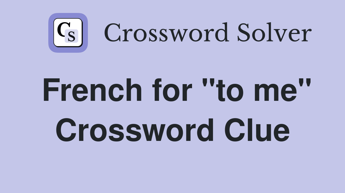 French for "to me" Crossword Clue Answers Crossword Solver